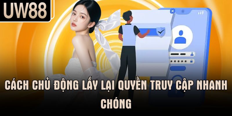 Cách chủ động lấy lại quyền truy cập nhanh chóng