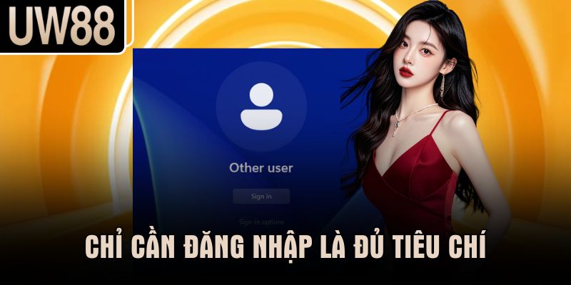 Chỉ cần đăng nhập là đủ tiêu chí