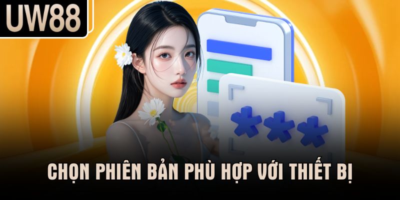 Chọn phiên bản phù hợp với thiết bị