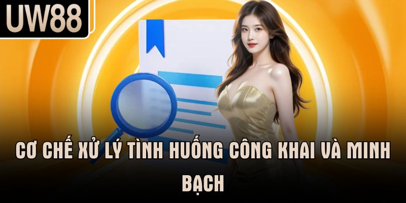 Cơ chế xử lý tình huống công khai và minh bạch
