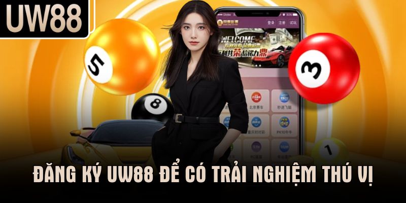 Đăng ký UW88 để có trải nghiệm thú vị