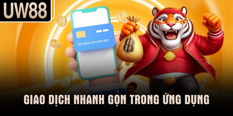 Giao dịch nhanh gọn trong ứng dụng