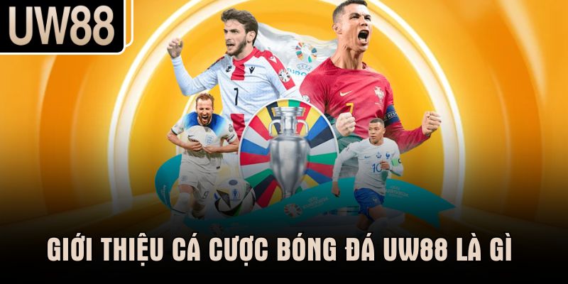 Giới thiệu cá cược bóng đá UW88 là gì