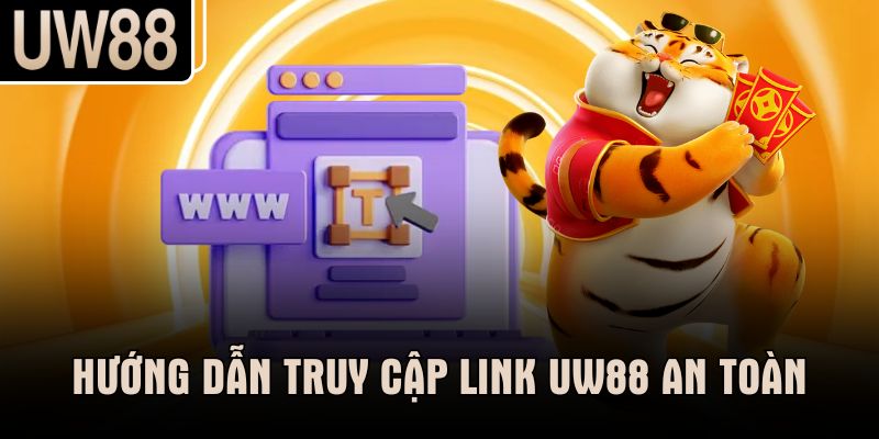 Hướng dẫn truy cập link UW88 an toàn