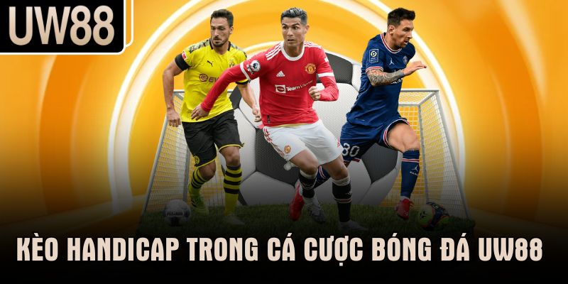Kèo Handicap trong cá cược bóng đá UW88