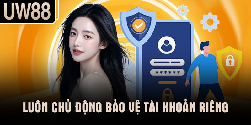 Luôn chủ động bảo vệ tài khoản riêng