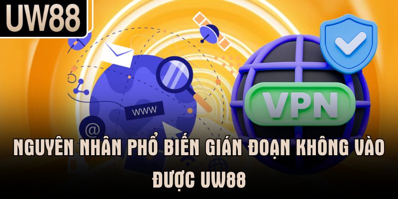 Nguyên nhân phổ biến gián đoạn không vào được UW88