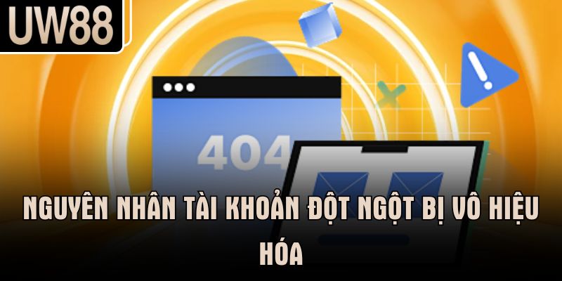 Nguyên nhân tài khoản đột ngột bị vô hiệu hóa