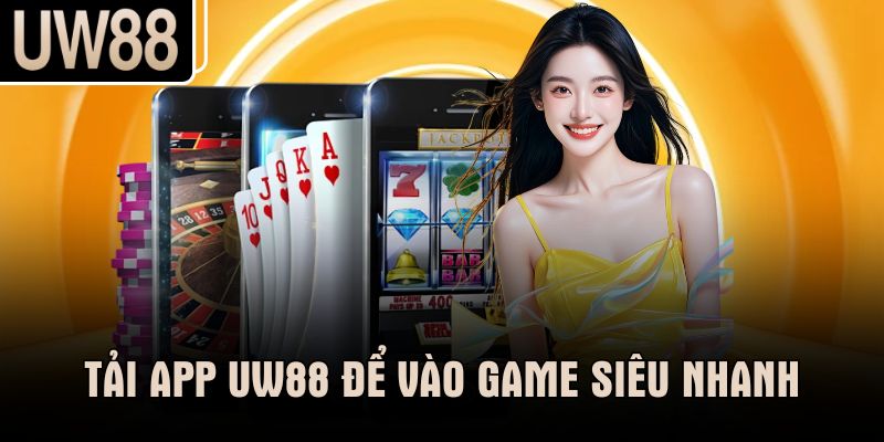Tải app UW88 để vào game siêu nhanh