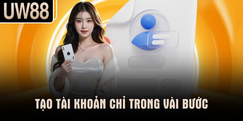 Tạo tài khoản chỉ trong vài bước
