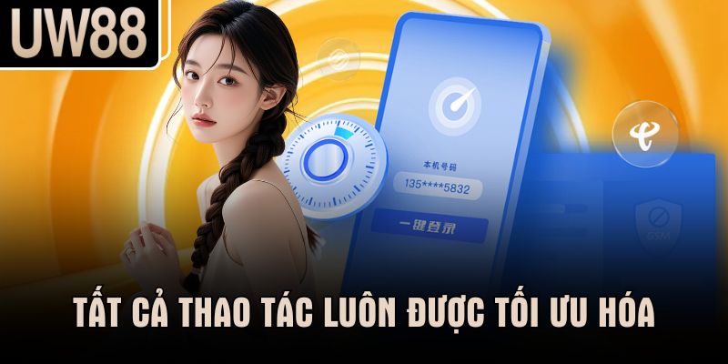 Tất cả thao tác luôn được tối ưu hóa