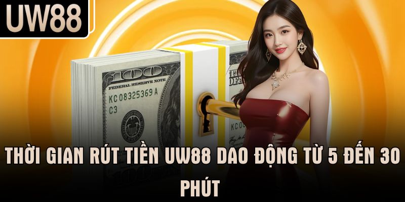 Thời gian rút tiền UW88 dao động từ 5 đến 30 phút