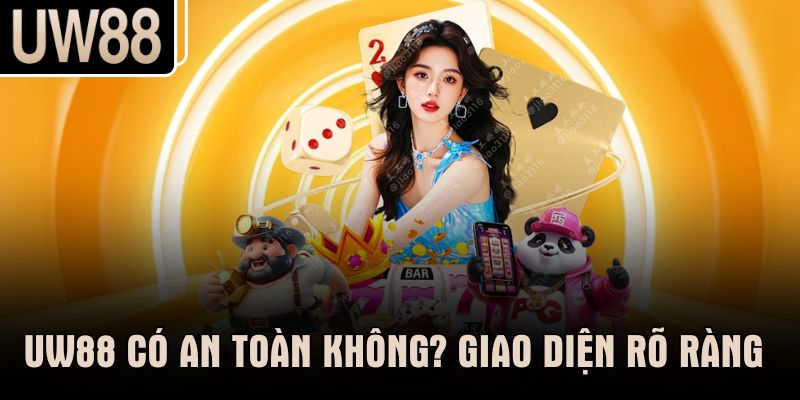 UW88 có an toàn không? Giao diện rõ ràng