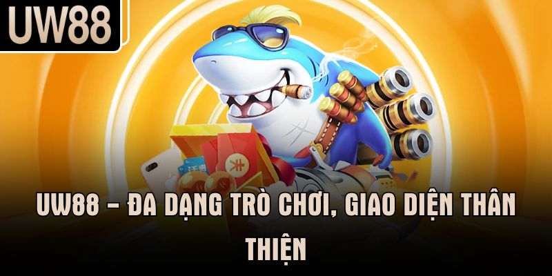 UW88 - đa dạng trò chơi, giao diện thân thiện