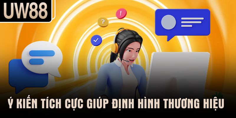 Ý kiến tích cực giúp định hình thương hiệu