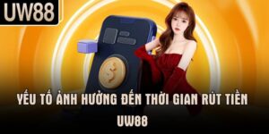 Yếu tố ảnh hưởng đến thời gian rút tiền UW88